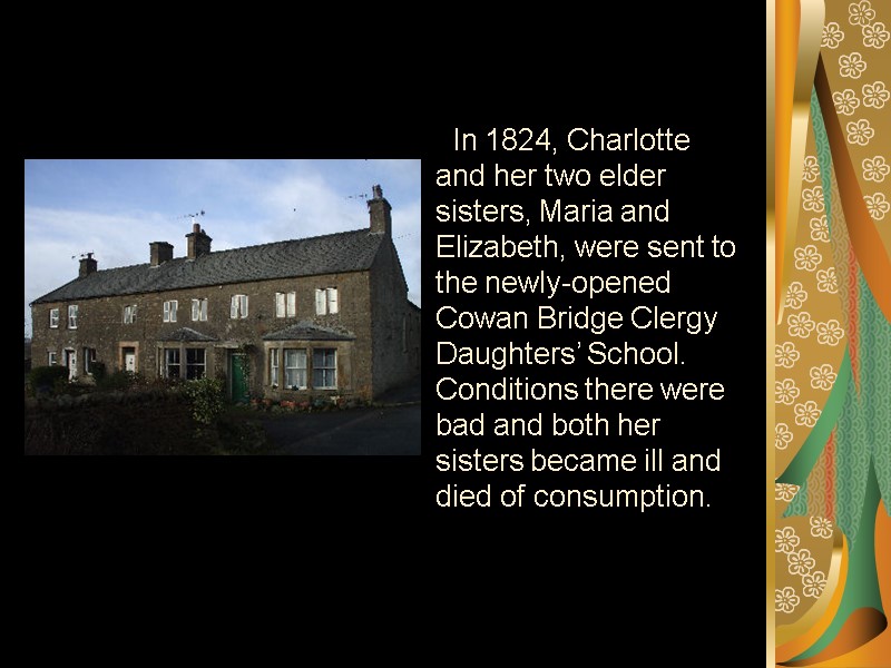 In 1824, Charlotte and her two elder sisters, Maria and Elizabeth, were sent to